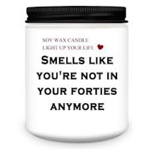 “SMELLS LIKE YOUR NOT IN YOUR FORTIES ANYMORE” SOY CANDLE